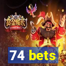 74 bets