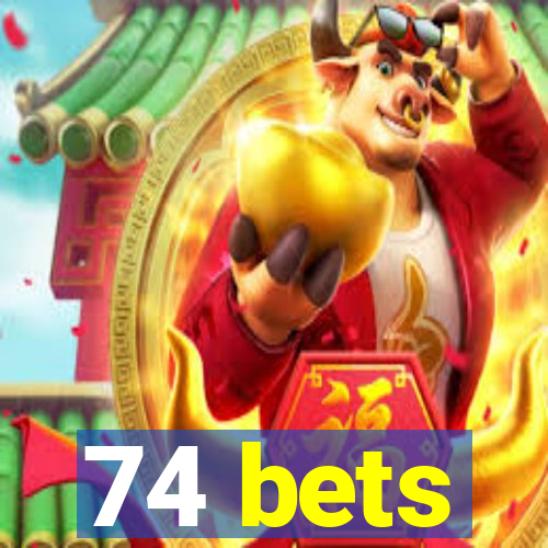 74 bets