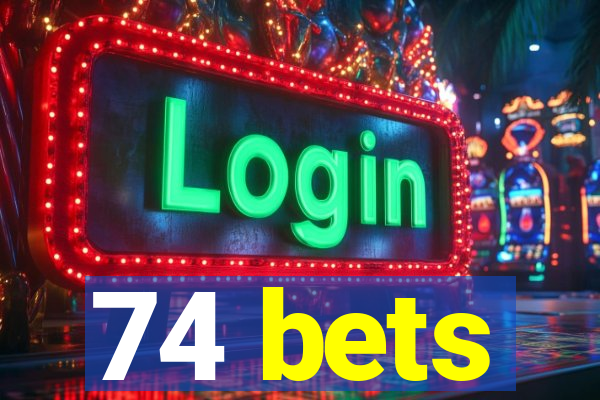 74 bets