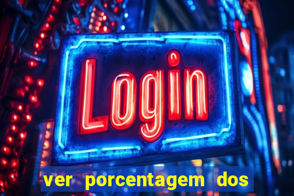 ver porcentagem dos jogos slots