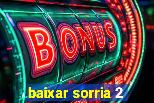 baixar sorria 2