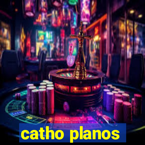 catho planos