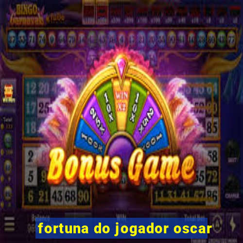 fortuna do jogador oscar