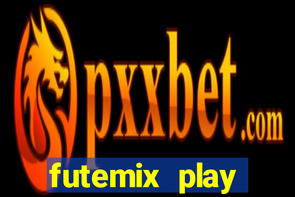 futemix play futebol ao vivo