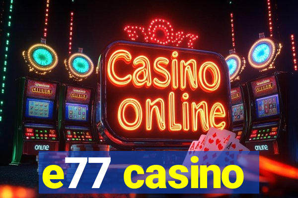 e77 casino