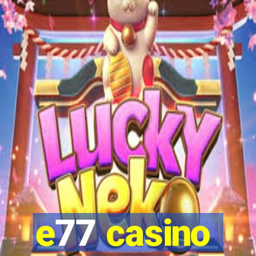 e77 casino