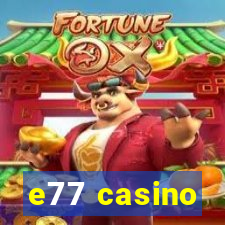 e77 casino