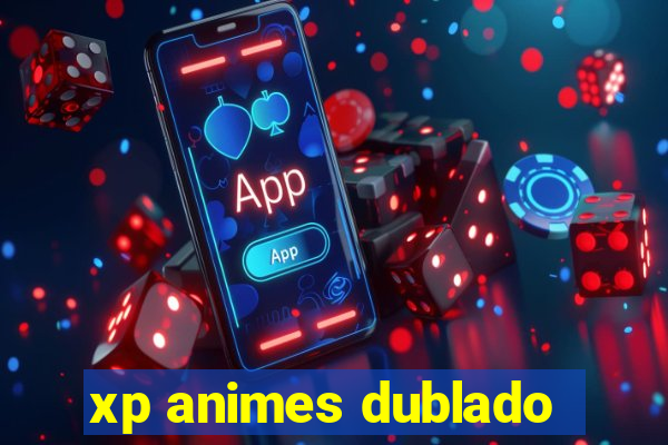 xp animes dublado