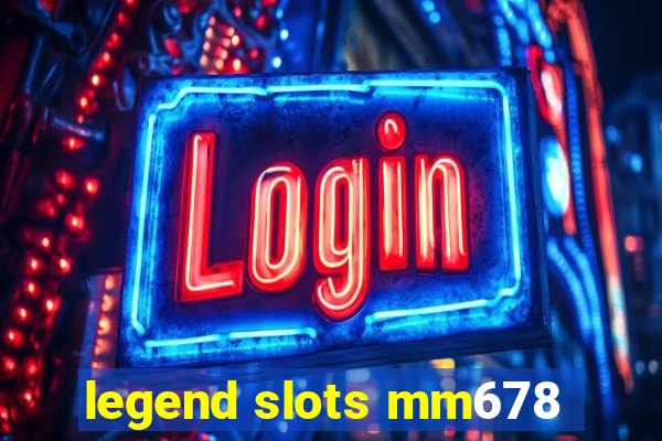 legend slots mm678