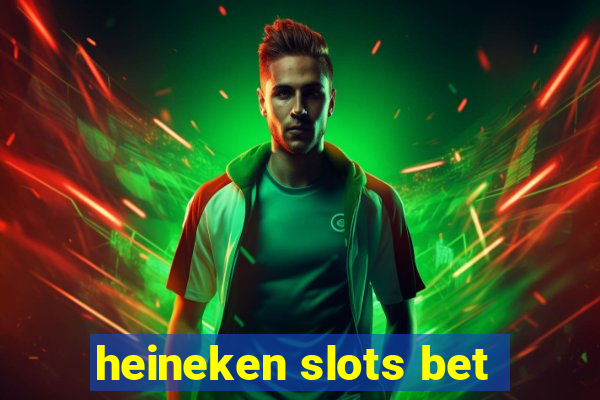 heineken slots bet