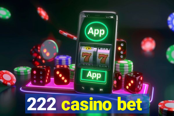 222 casino bet