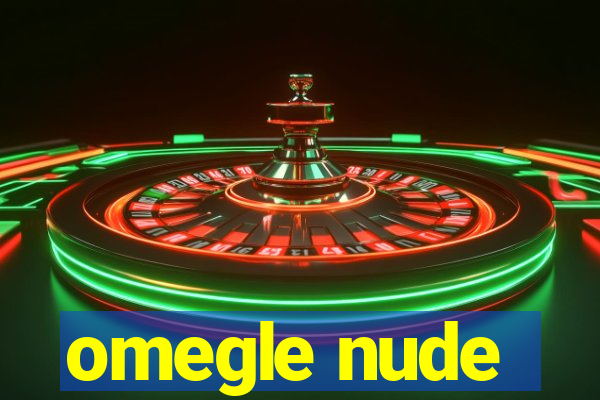 omegle nude