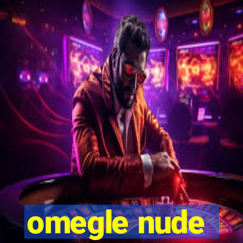 omegle nude