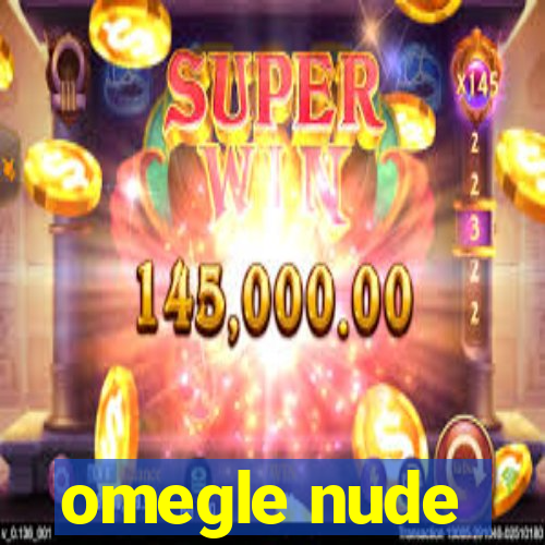 omegle nude