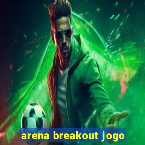 arena breakout jogo