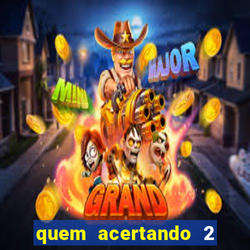 quem acertando 2 numeros mega sena ganha