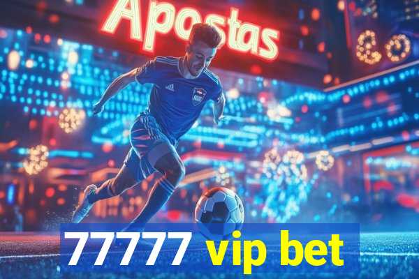 77777 vip bet