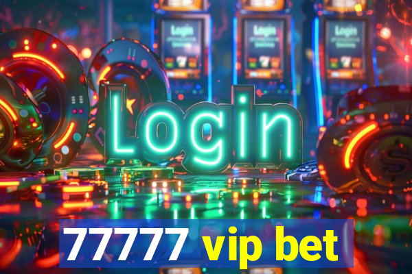 77777 vip bet