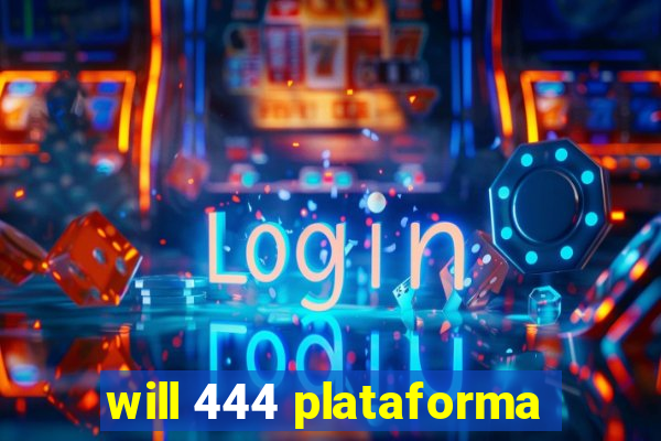 will 444 plataforma