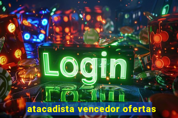 atacadista vencedor ofertas