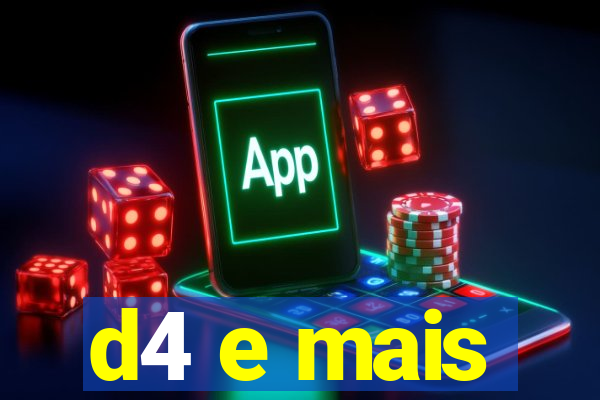 d4 e mais