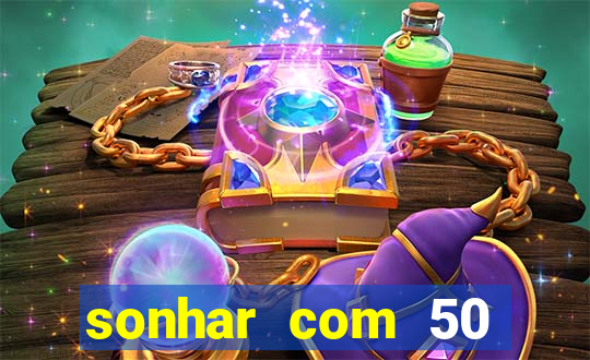 sonhar com 50 reais jogo do bicho