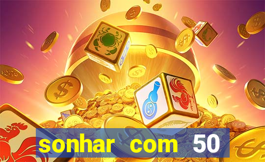 sonhar com 50 reais jogo do bicho