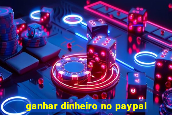 ganhar dinheiro no paypal