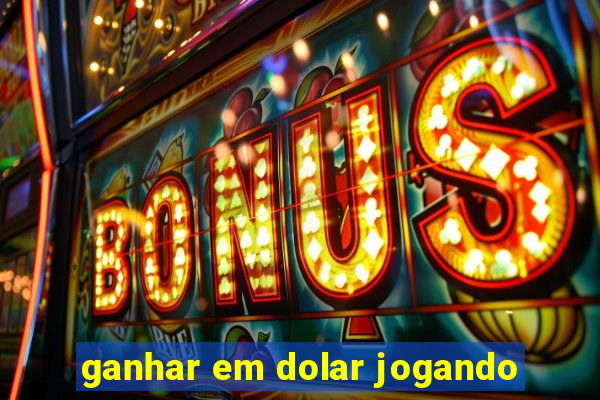 ganhar em dolar jogando