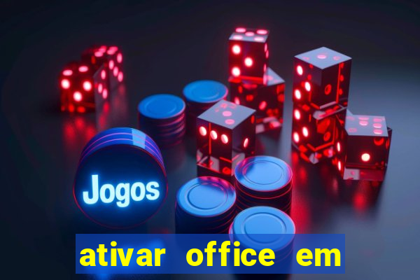 ativar office em 30 segundos