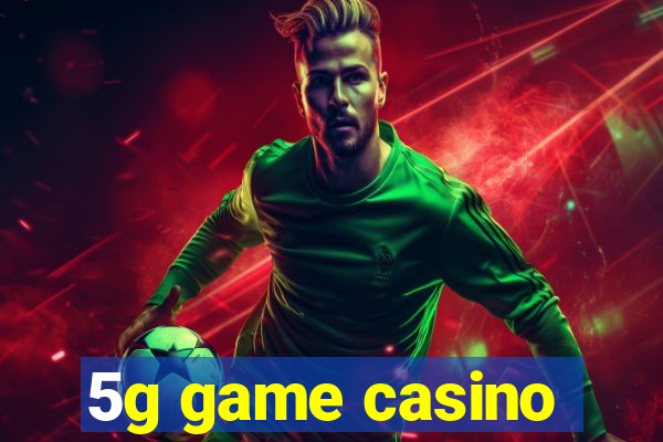 5g game casino