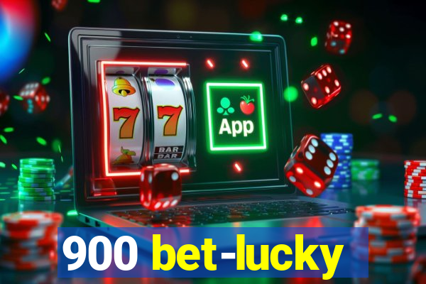 900 bet-lucky