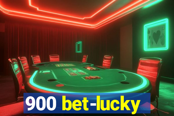 900 bet-lucky