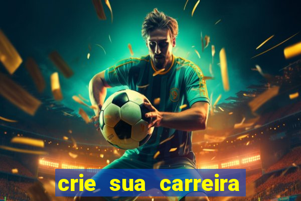 crie sua carreira no futebol