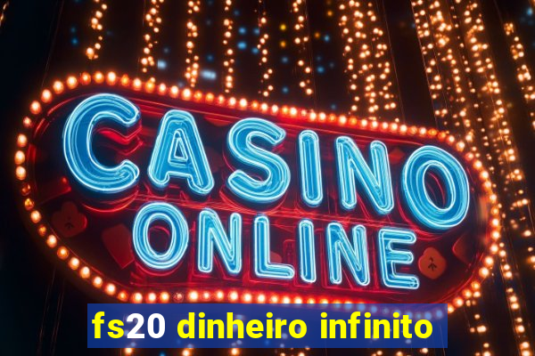 fs20 dinheiro infinito