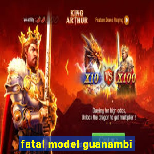 fatal model guanambi