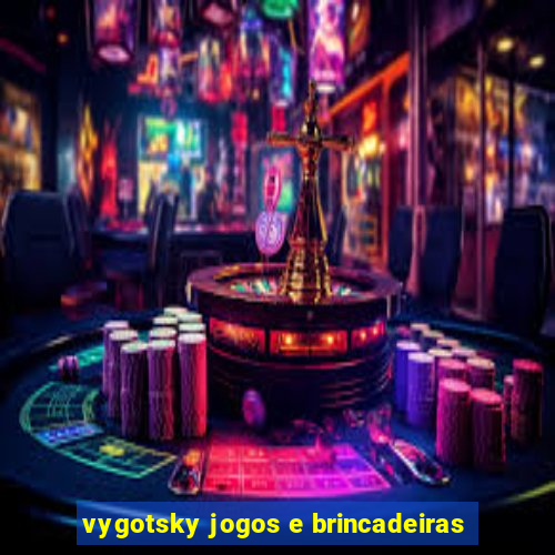 vygotsky jogos e brincadeiras