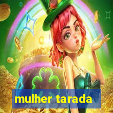 mulher tarada