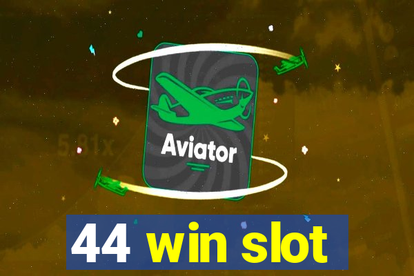 44 win slot