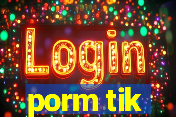 porm tik