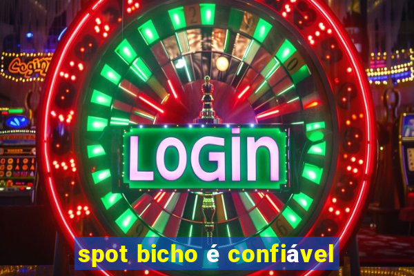 spot bicho é confiável