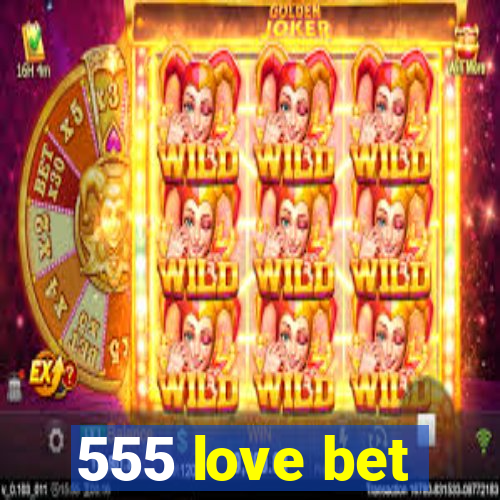 555 love bet