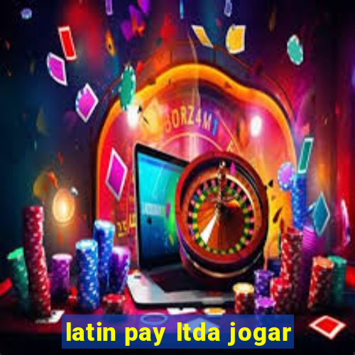 latin pay ltda jogar