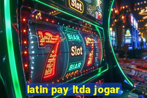 latin pay ltda jogar