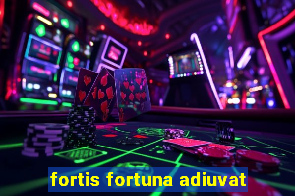 fortis fortuna adiuvat