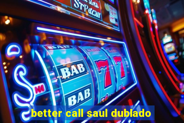 better call saul dublado