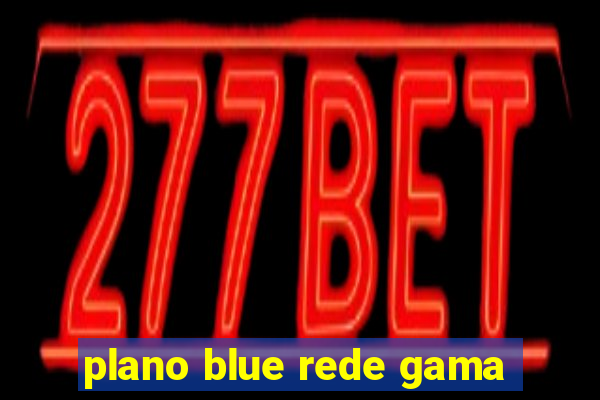 plano blue rede gama