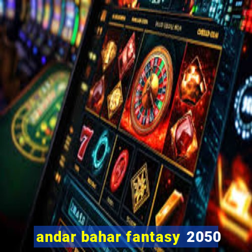 andar bahar fantasy 2050