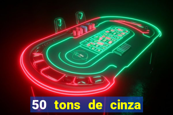 50 tons de cinza completo dublado