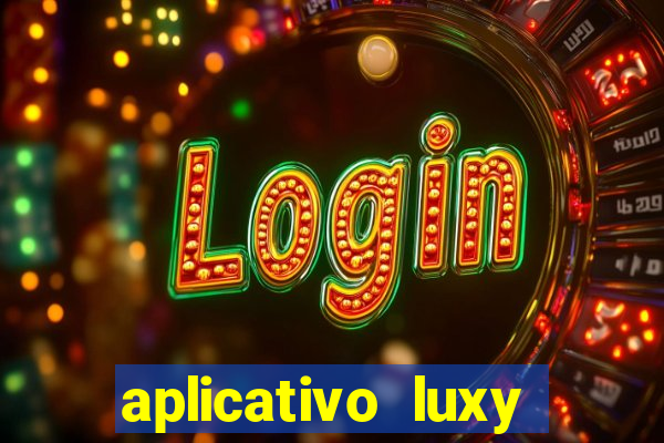 aplicativo luxy como funciona